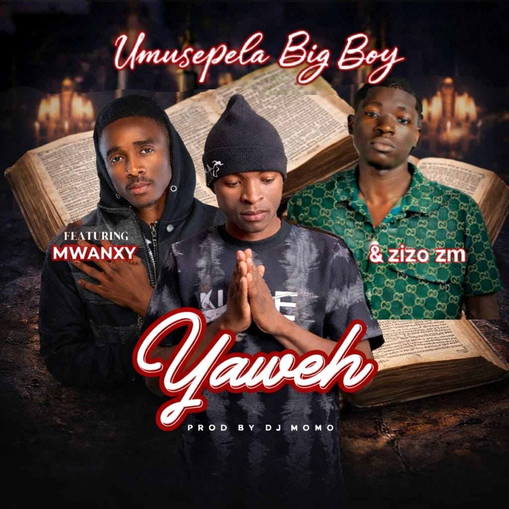 Umusepela Big Boy ft Zizo Zm & Mwanxy – Yaweh 1 Umusepela Big Boy ft Zizo Zm Mwanxy Yaweh