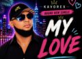 KAVOREX Drops "MY LOVE" — A Massive Afrobeat Upbeat Hit Track 6 WhatsApp Image 2026 07 13 at 05.28.00
