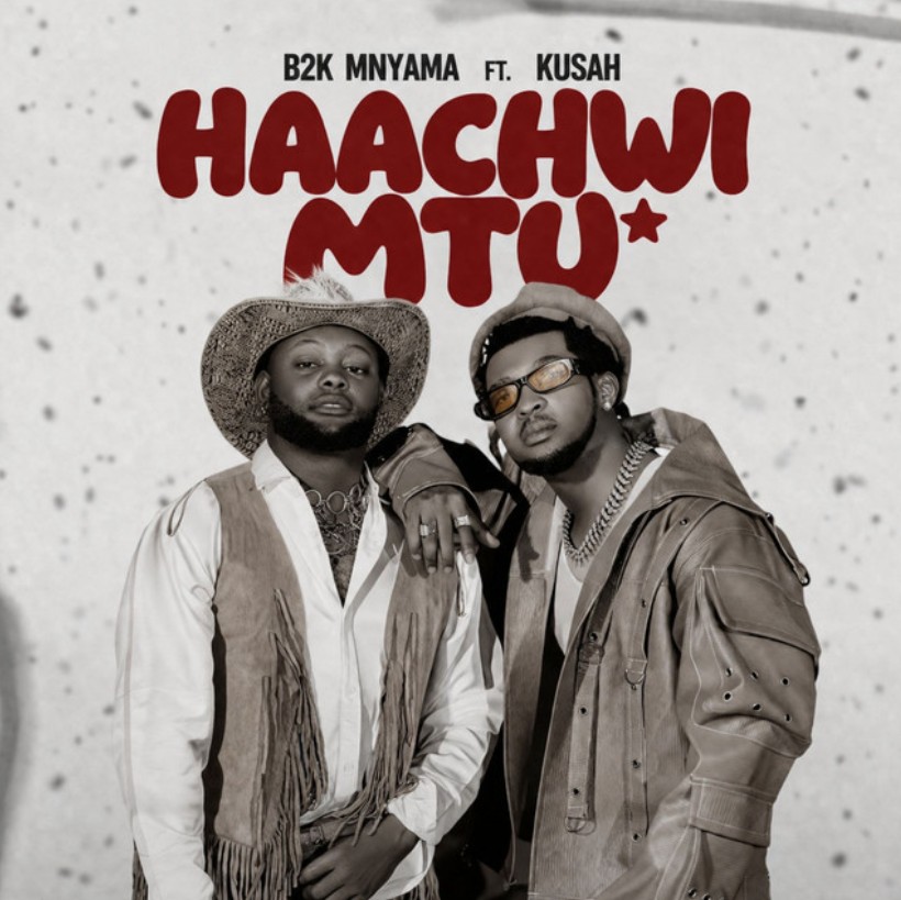 B2K Mnyama Ft Kusah - Haachwi Mtu 1 B2K Mnyama Ft Kusah - Haachwi Mtu