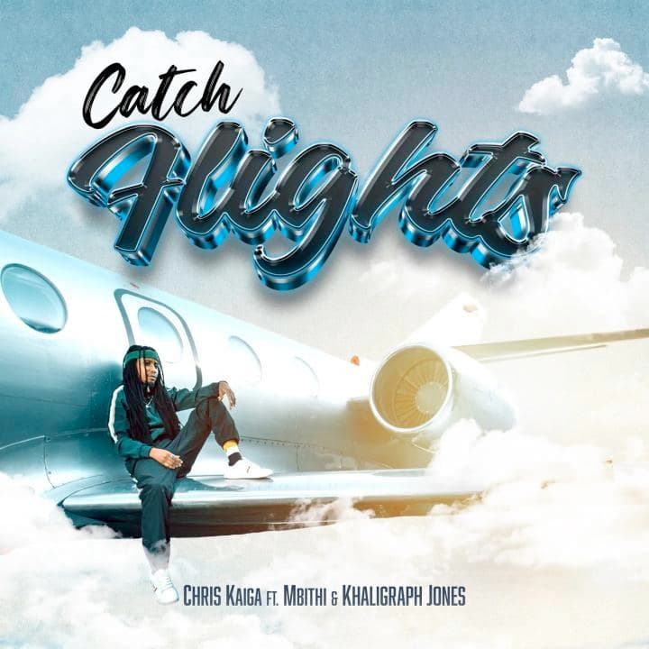 Chris Kaiga – Catch Flights Ft Mbithi x Khaligraph Jones 1 Chris Kaiga – Catch Flights Ft Mbithi x Khaligraph Jones