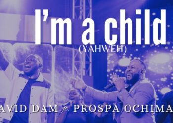 david dam i m a child yahweh ft prospa ochimana