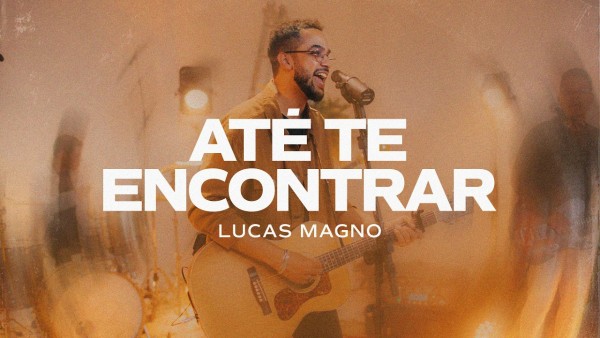 Lucas Magno – Até Te Encontrar 1 Lucas Magno – Até Te Encontrar
