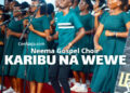 neema gospel choir karibu na wewe